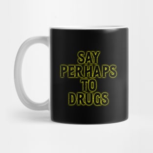 Say Perhaps To Drugs Mug